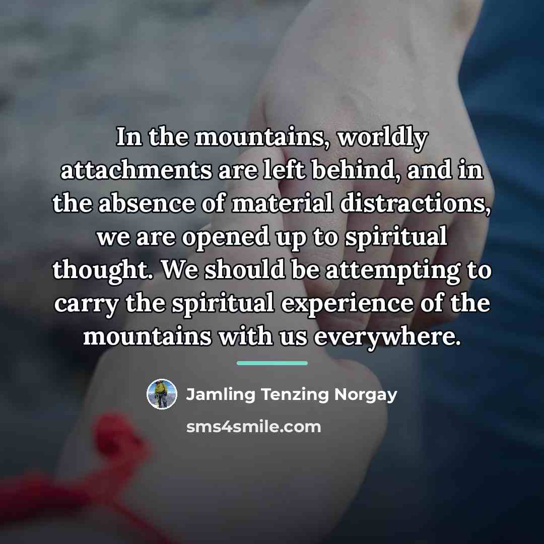 “In the mountains, worldly attachments are left behind, and in…” quote by Jamling Tenzing Norgay