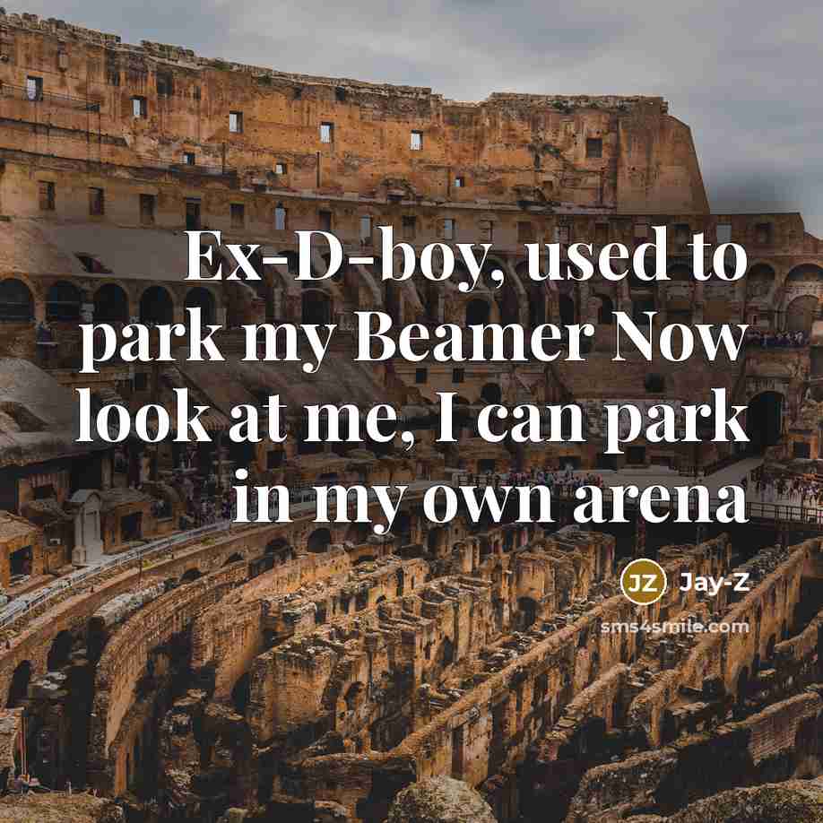 “Ex-D-boy, used to park my Beamer Now look at me,…” quote by Jay-Z