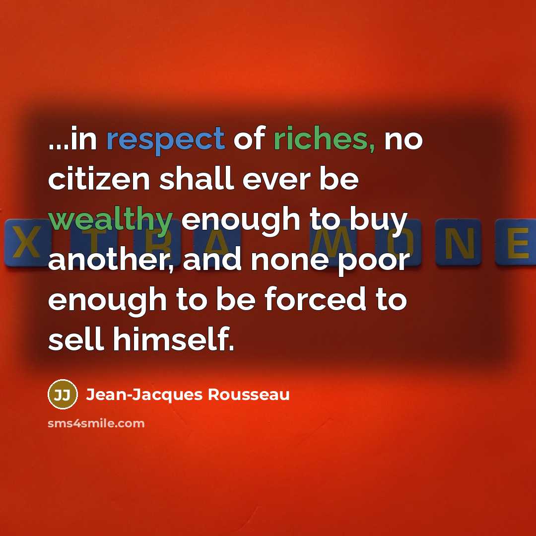 “...in respect of riches, no citizen shall ever be wealthy…” quote by Jean-Jacques Rousseau