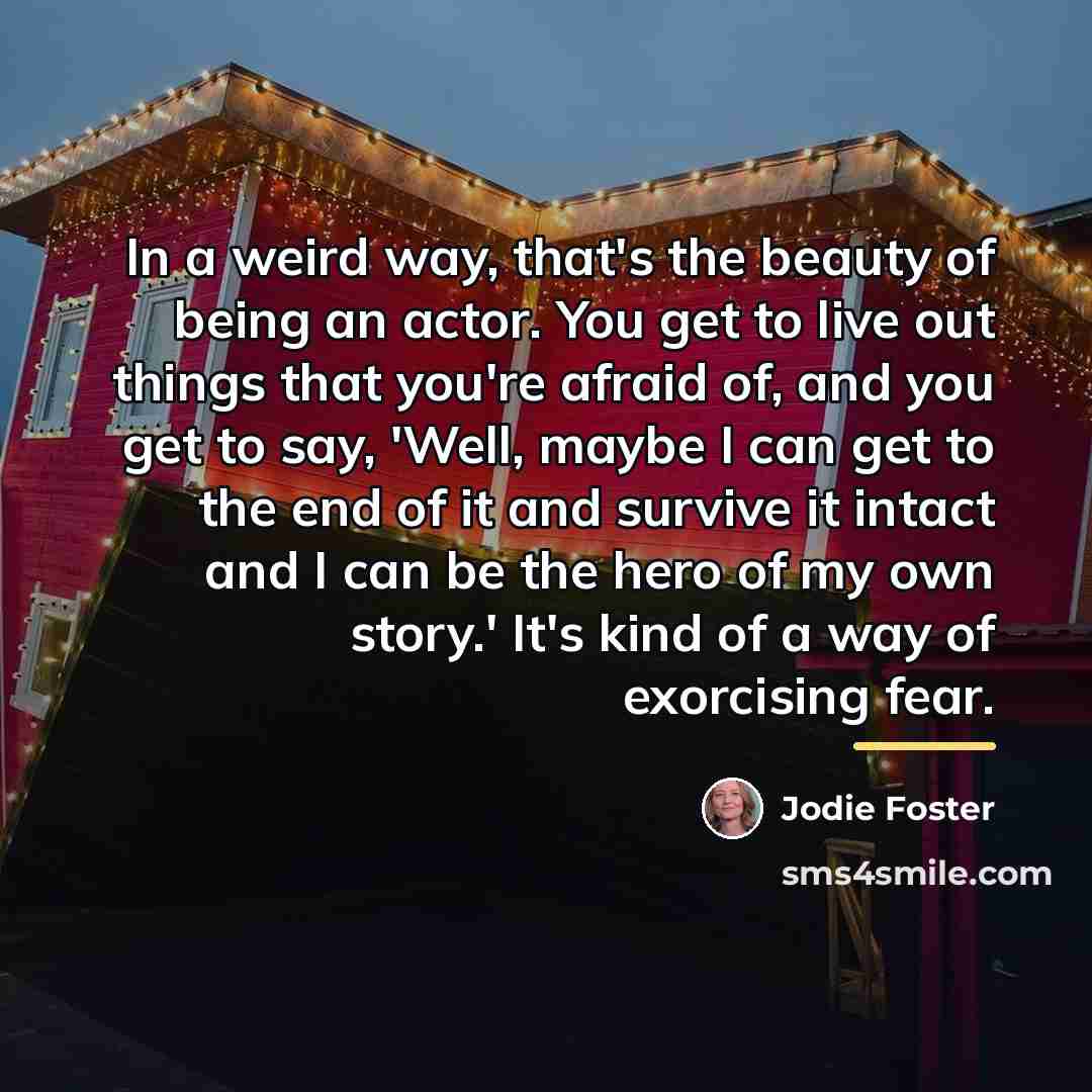 “In a weird way, that's the beauty of being an…” quote by Jodie Foster