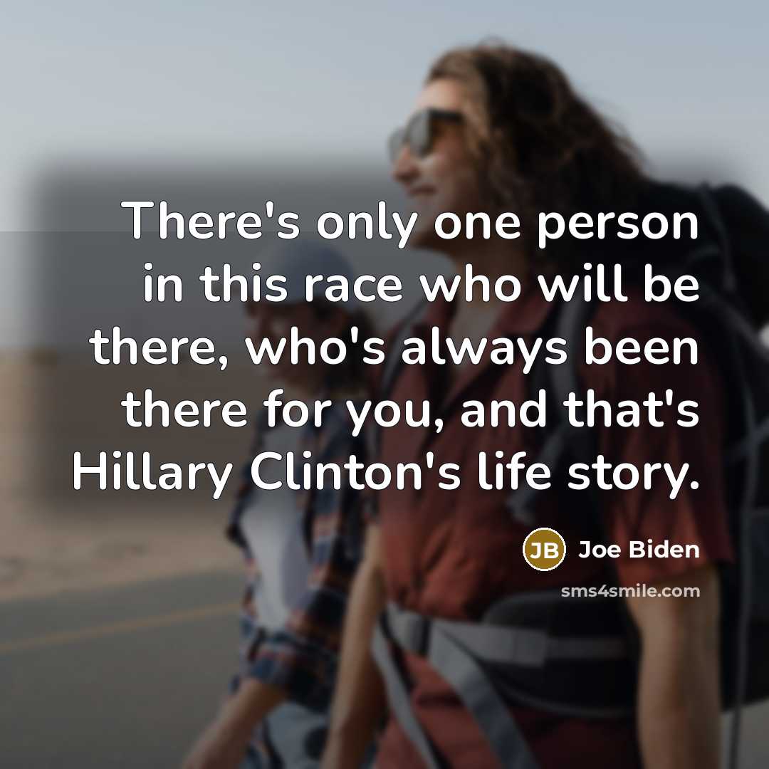 “There's only one person in this race who will be…” quote by Joe Biden