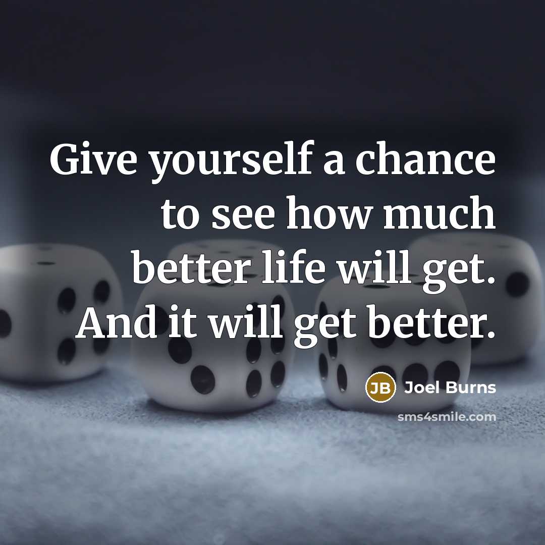 “Give yourself a chance to see how much better life…” quote by Joel Burns