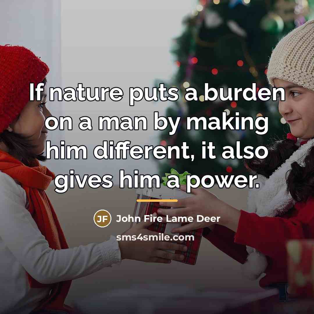 “If nature puts a burden on a man by making…” quote by John Fire Lame Deer