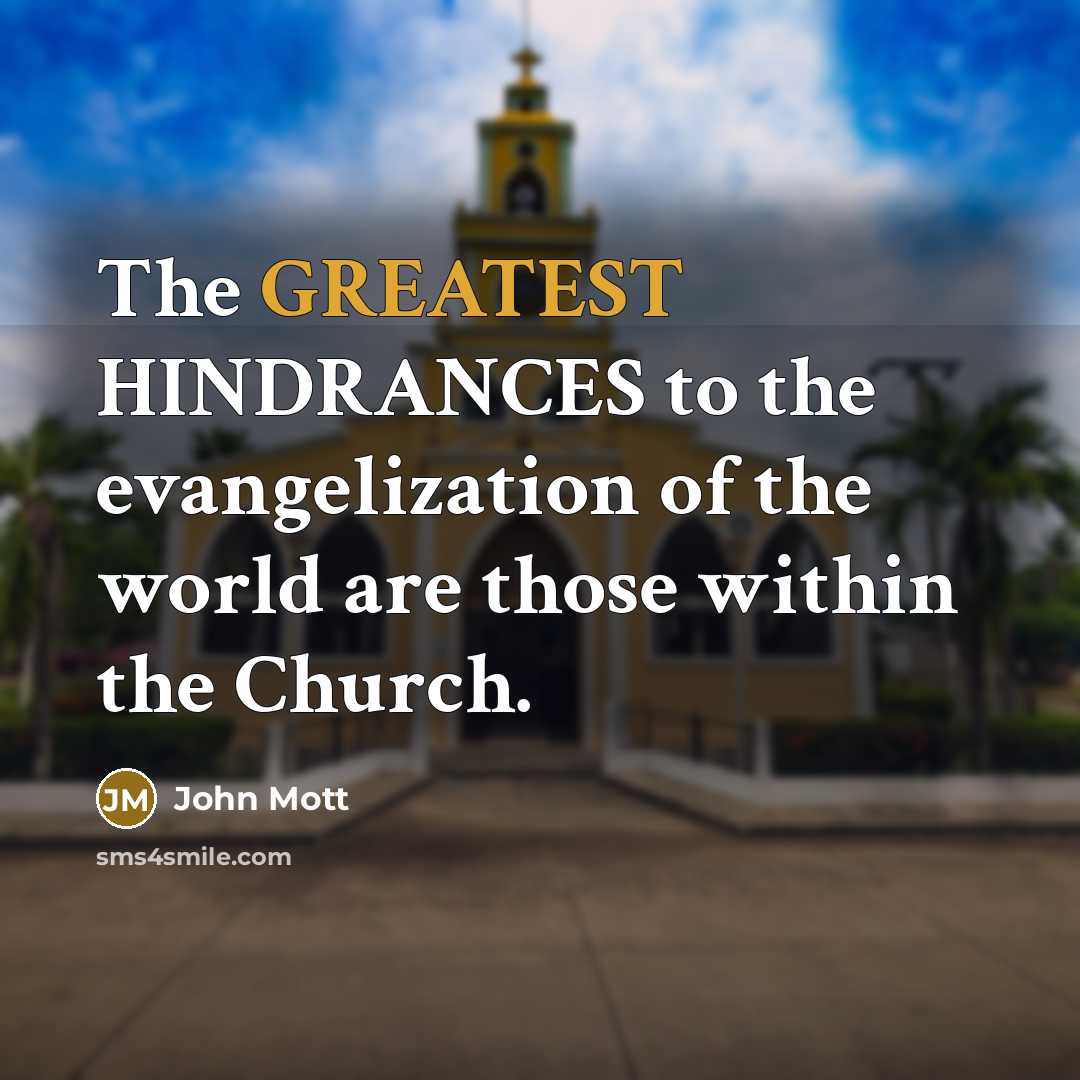 “The GREATEST HINDRANCES to the evangelization of the world are…” quote by John Mott
