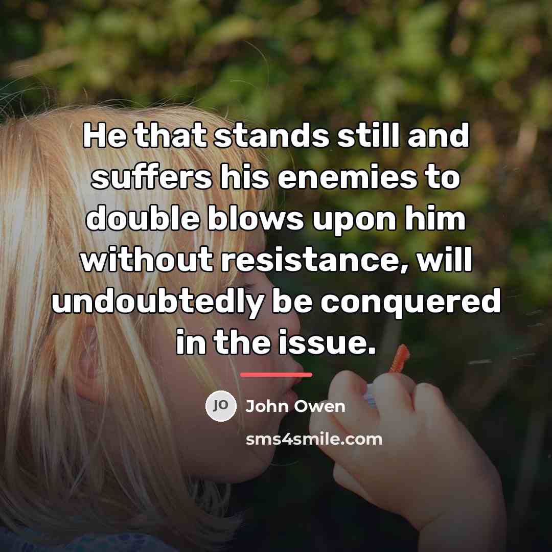 “He that stands still and suffers his enemies to double…” quote by John Owen