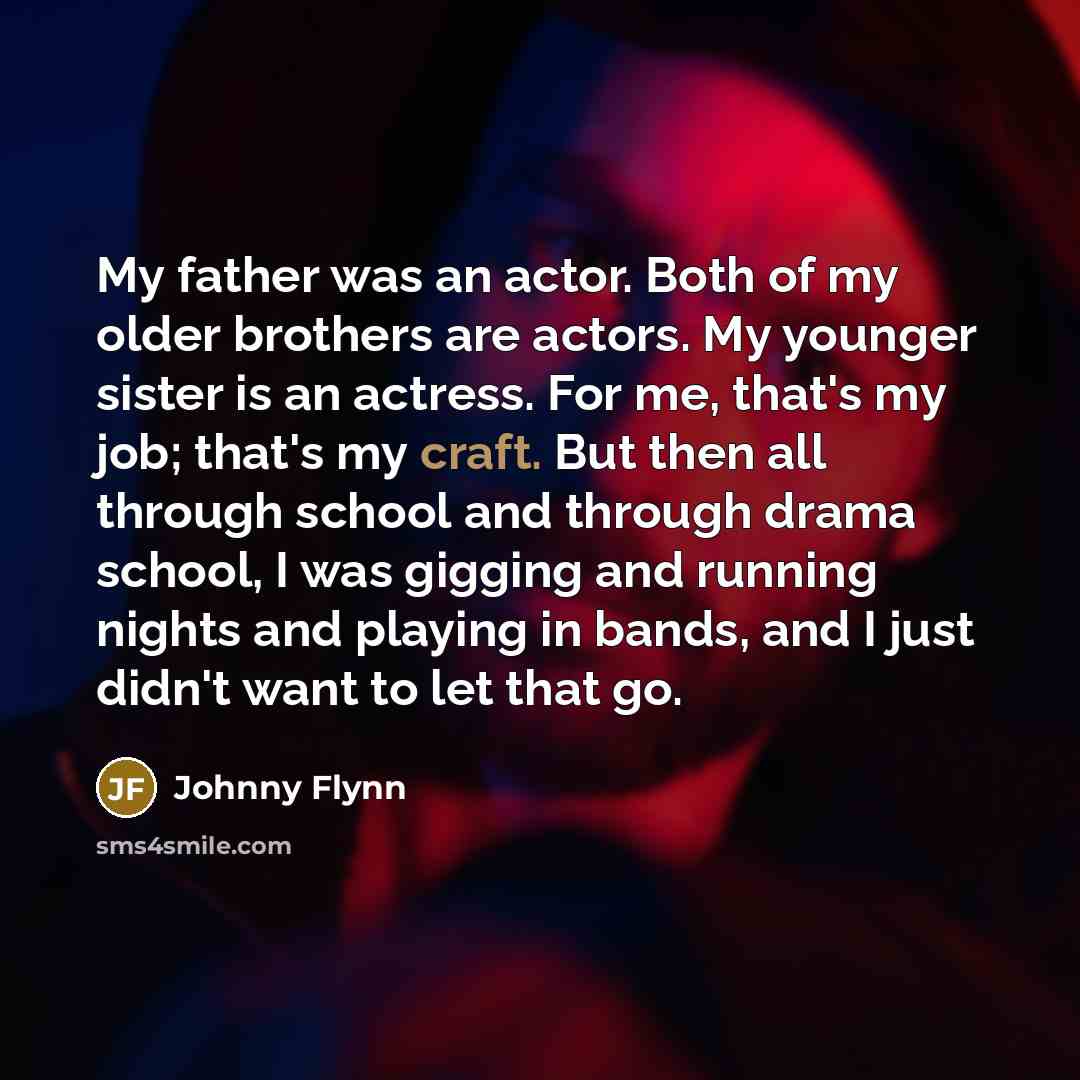 “My father was an actor. Both of my older brothers…” quote by Johnny Flynn