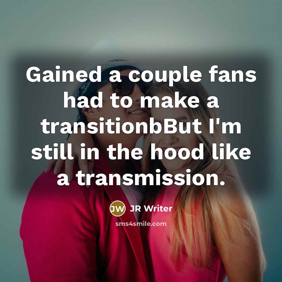 “Gained a couple fans had to make a transitionbBut I'm…” quote by JR Writer