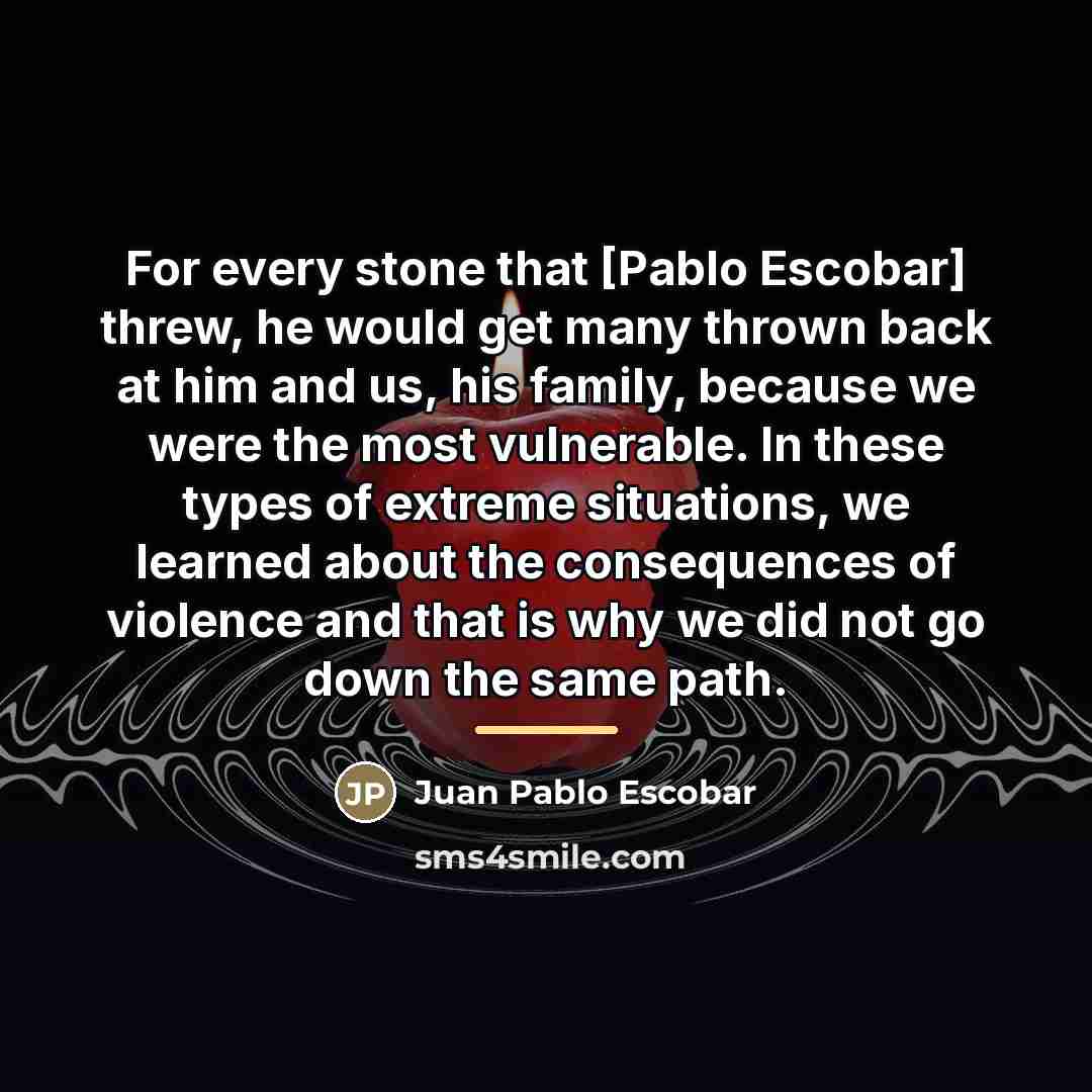 “For every stone that [Pablo Escobar] threw, he would get…” quote by Juan Pablo Escobar