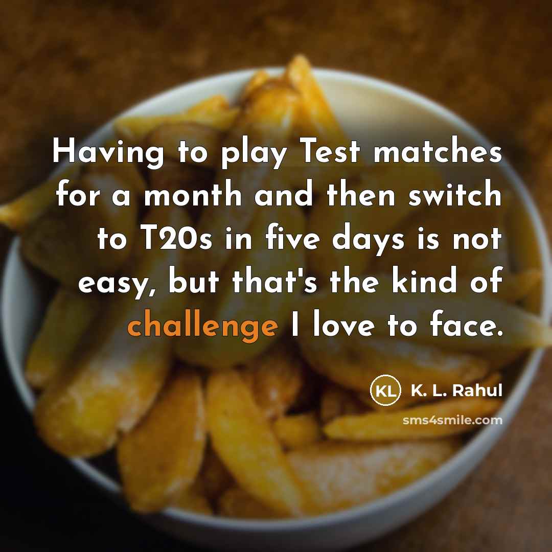 “Having to play Test matches for a month and then…” quote by K. L. Rahul