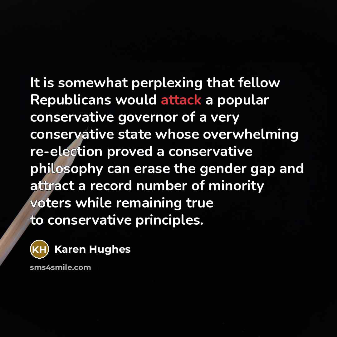 “It is somewhat perplexing that fellow Republicans would attack a…” quote by Karen Hughes