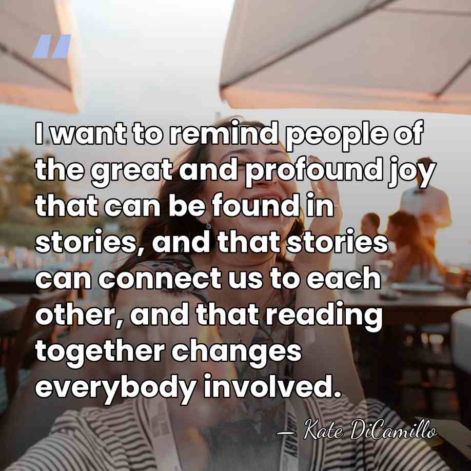 I want to remind people of the great and profound joy that&hellip; - Kate DiCamillo