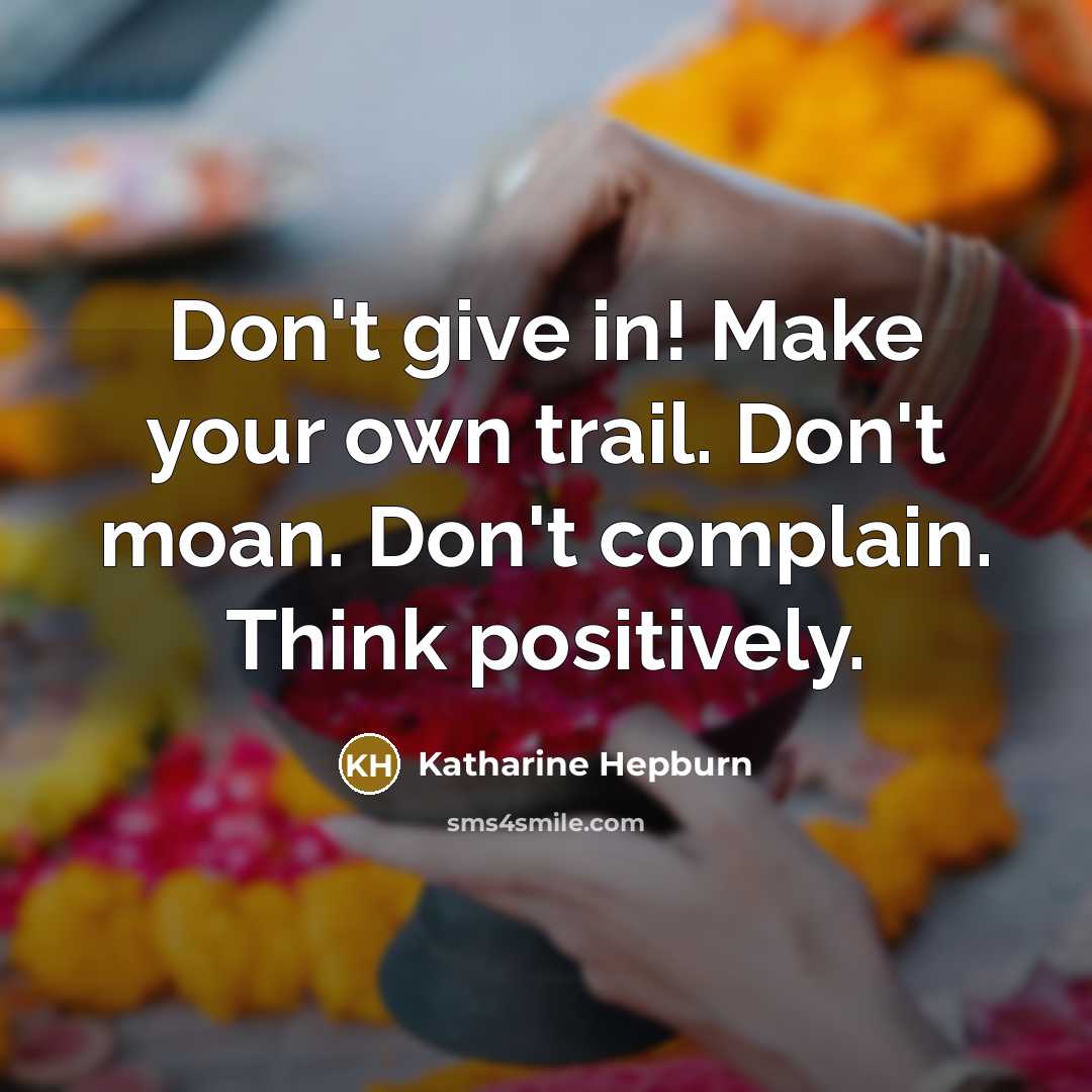 “Don't give in! Make your own trail. Don't moan. Don't…” quote by Katharine Hepburn