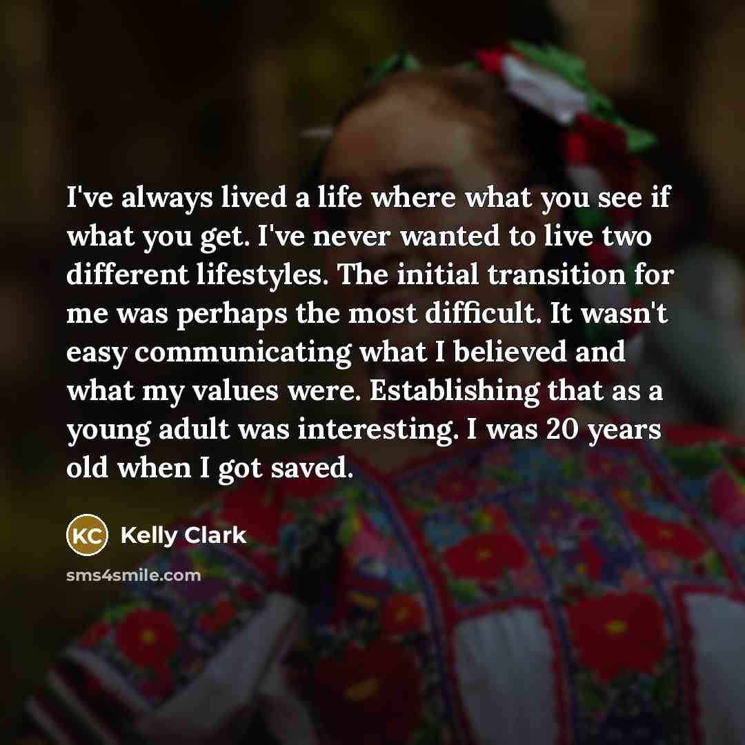 “I've always lived a life where what you see if…” quote by Kelly Clark
