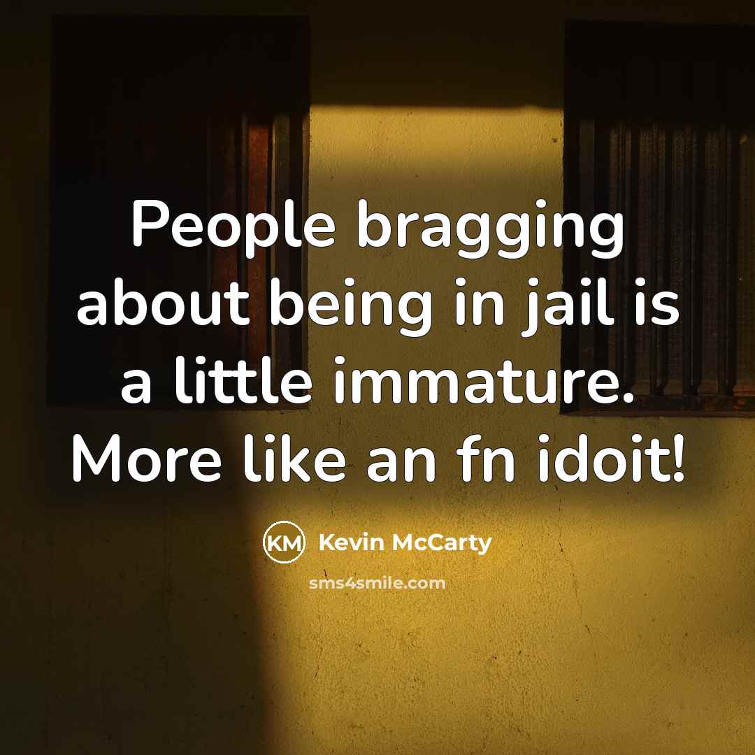 “People bragging about being in jail is a little immature.…” quote by Kevin McCarty