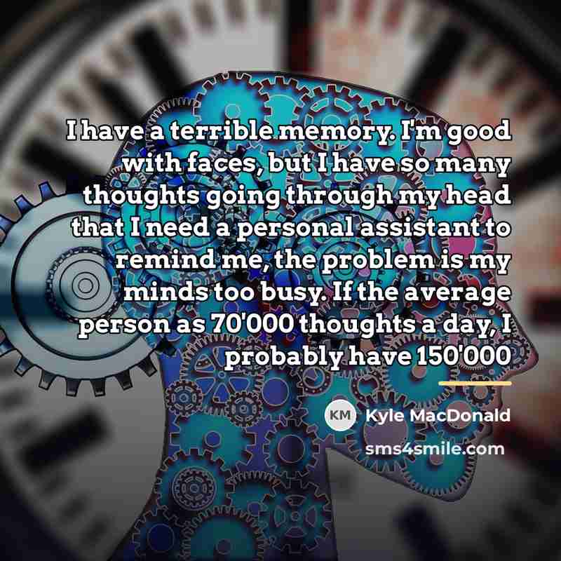 “I have a terrible memory. I'm good with faces, but…” quote by Kyle MacDonald