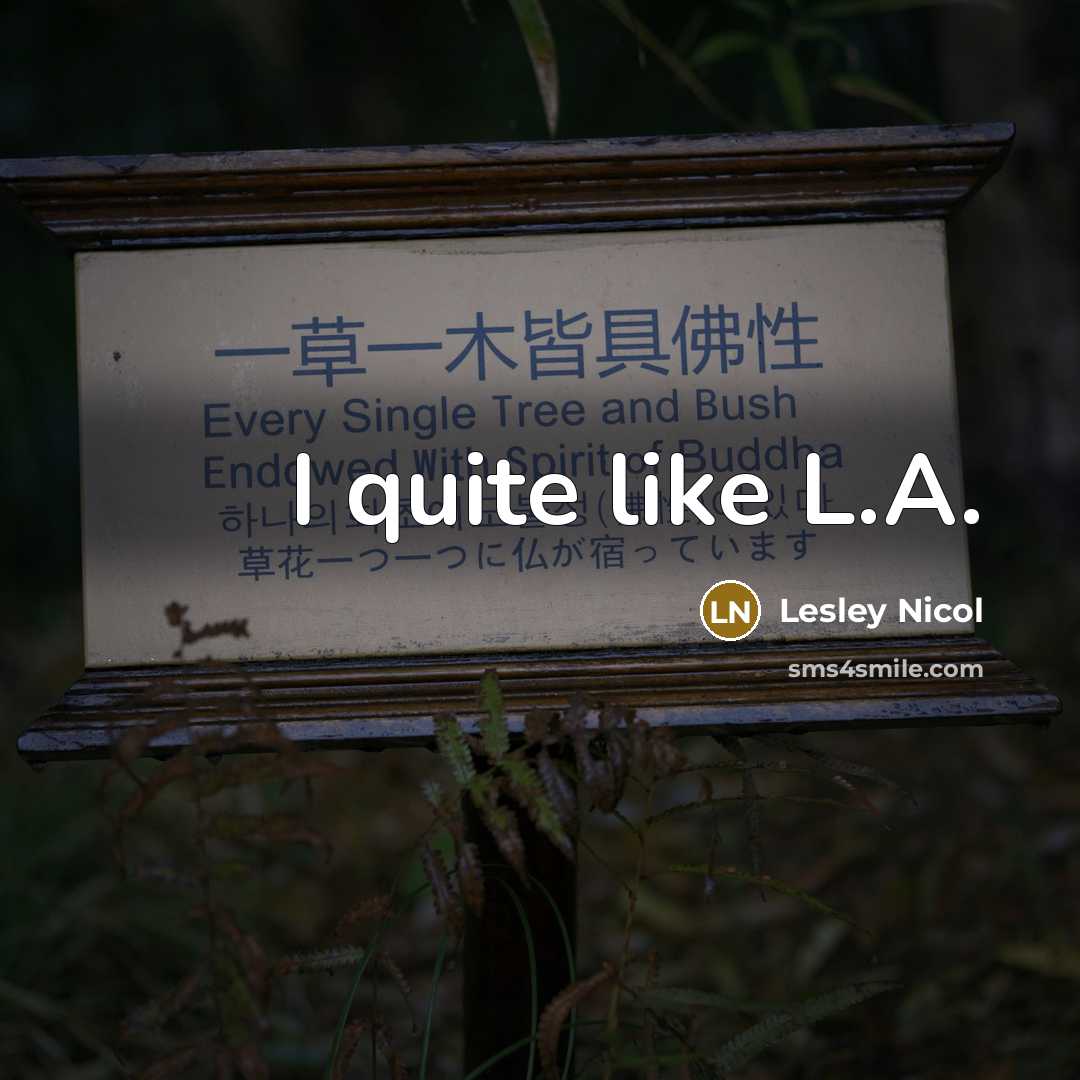 “I quite like L.A.…” quote by Lesley Nicol