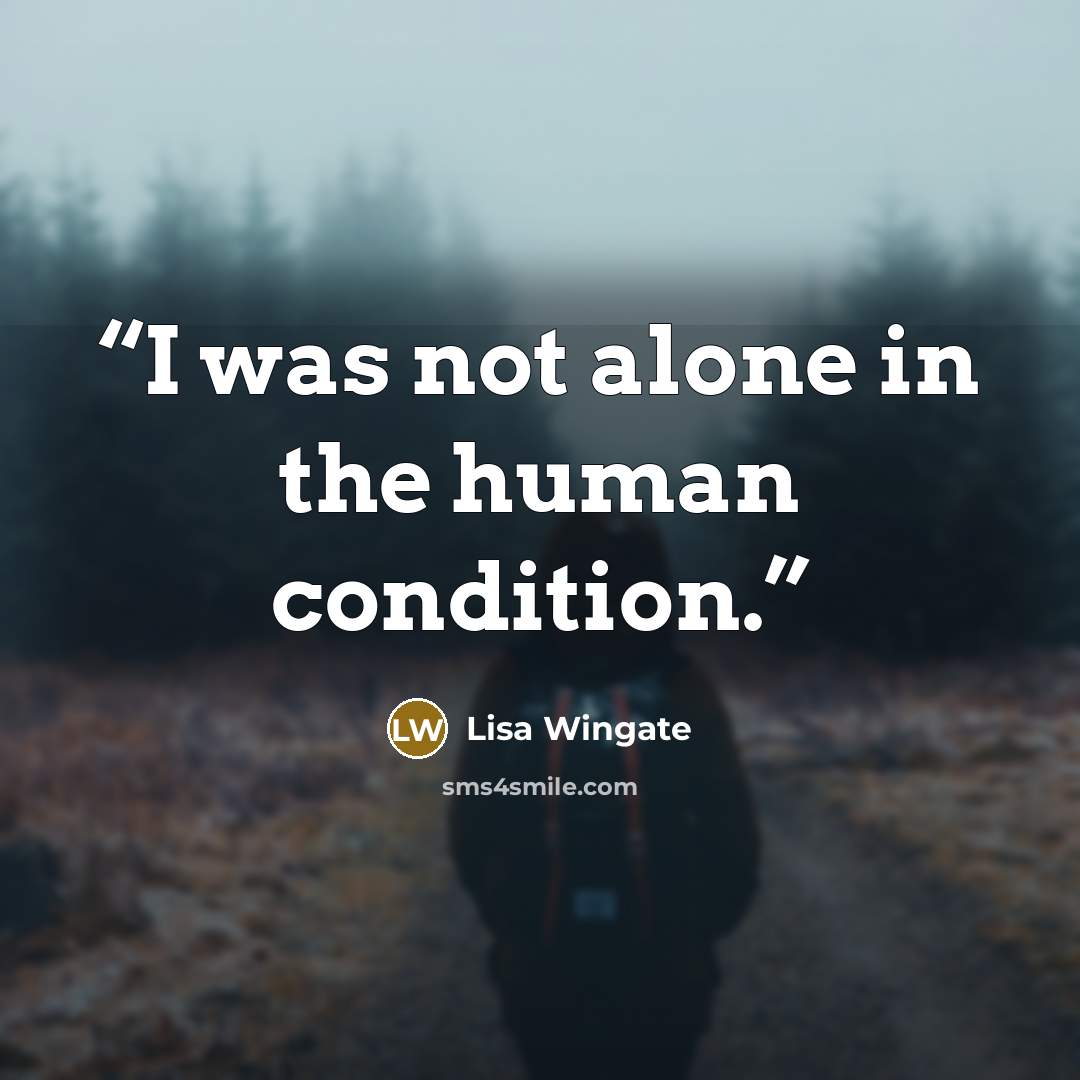 “I was not alone in the human condition.” quote by Lisa Wingate
