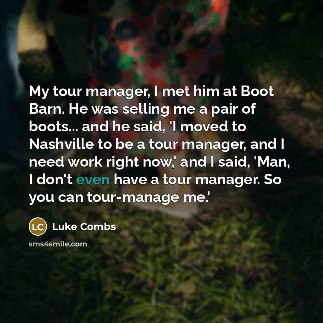 “My tour manager, I met him at Boot Barn. He…” quote by Luke Combs