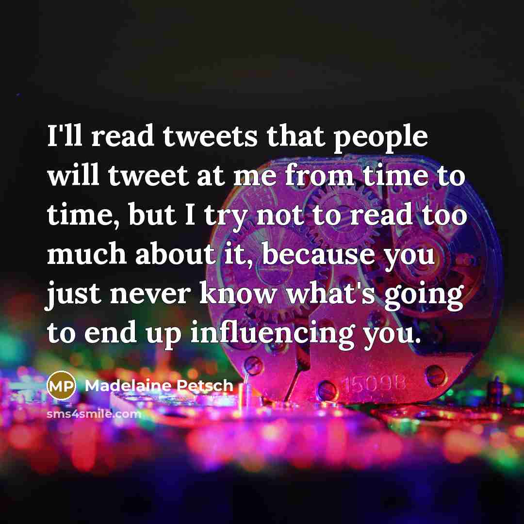 “I'll read tweets that people will tweet at me from…” quote by Madelaine Petsch