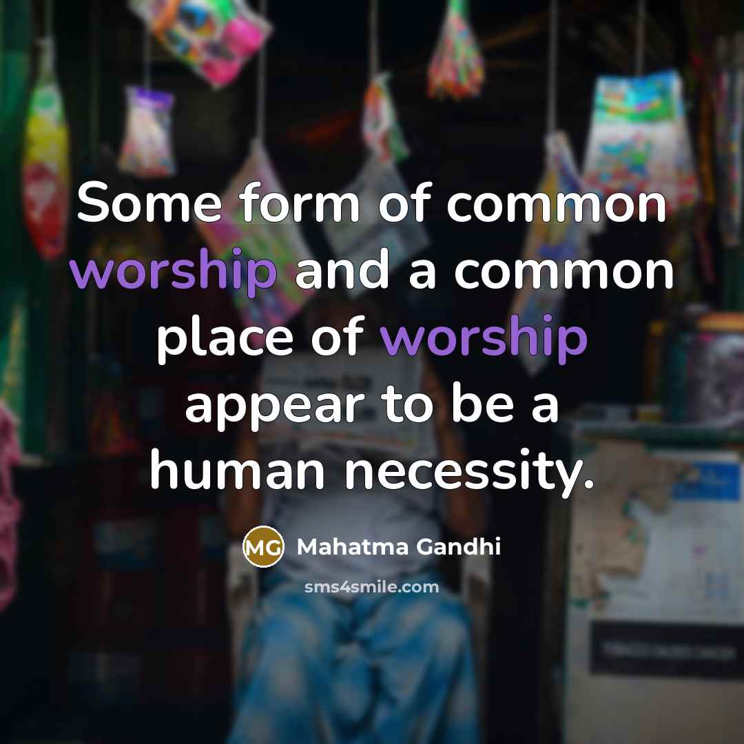 “Some form of common worship and a common place of…” quote by Mahatma Gandhi