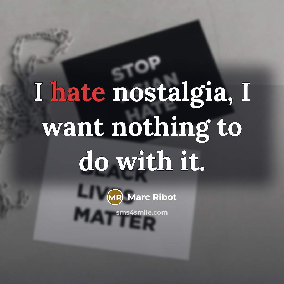 “I hate nostalgia, I want nothing to do with it.…” quote by Marc Ribot
