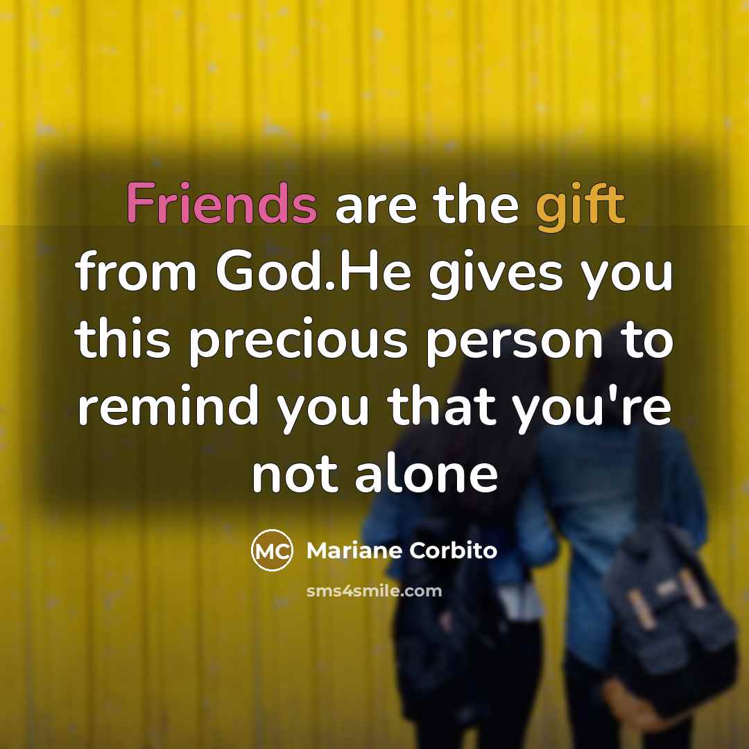 “Friends are the gift from God.He gives you this precious…” quote by Mariane Corbito