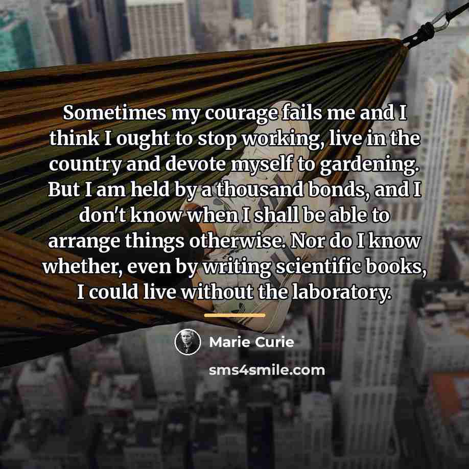 “Sometimes my courage fails me and I think I ought…” quote by Marie Curie