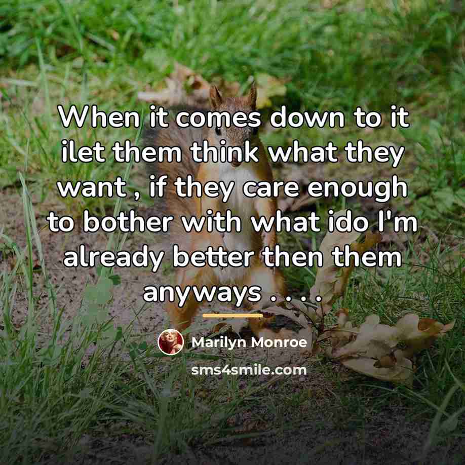 “When it comes down to it ilet them think what…” quote by Marilyn Monroe