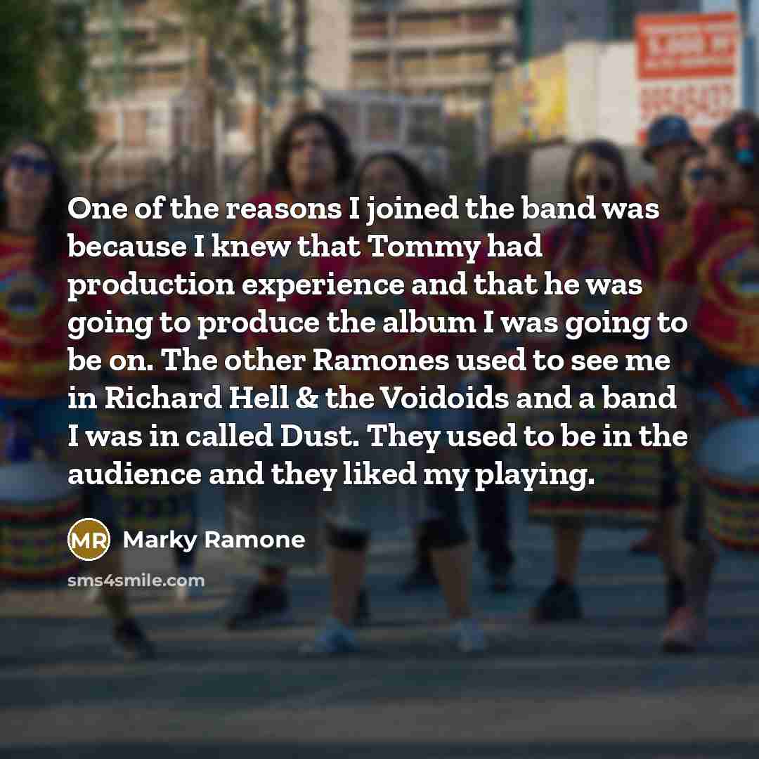 “One of the reasons I joined the band was because…” quote by Marky Ramone