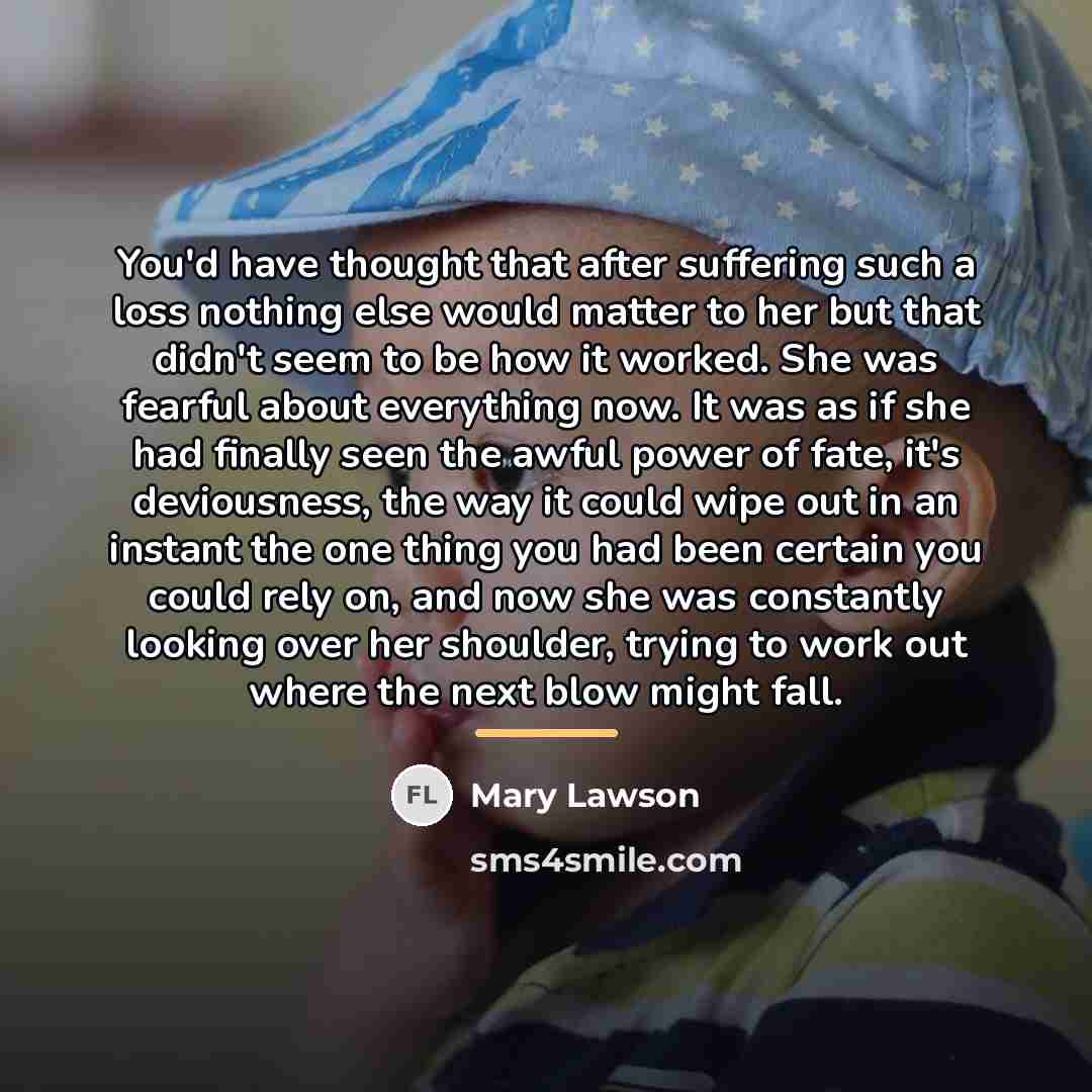 “You'd have thought that after suffering such a loss nothing…” quote by Mary Lawson