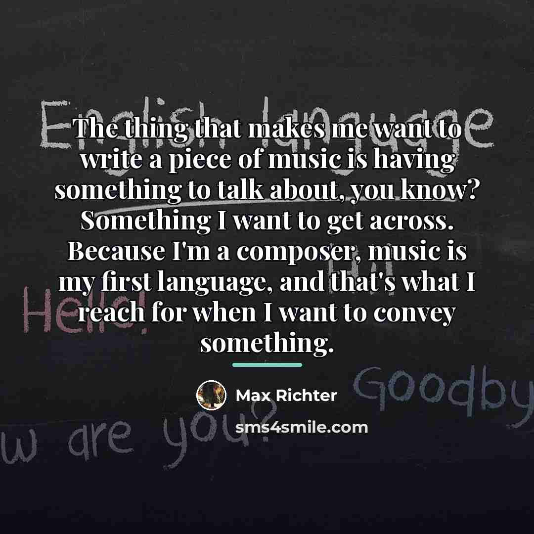 “The thing that makes me want to write a piece…” quote by Max Richter