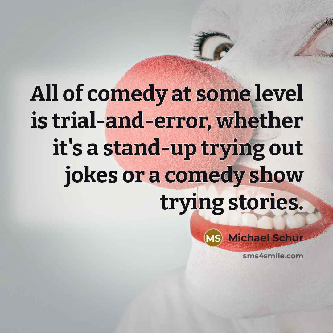 “All of comedy at some level is trial-and-error, whether it's…” quote by Michael Schur