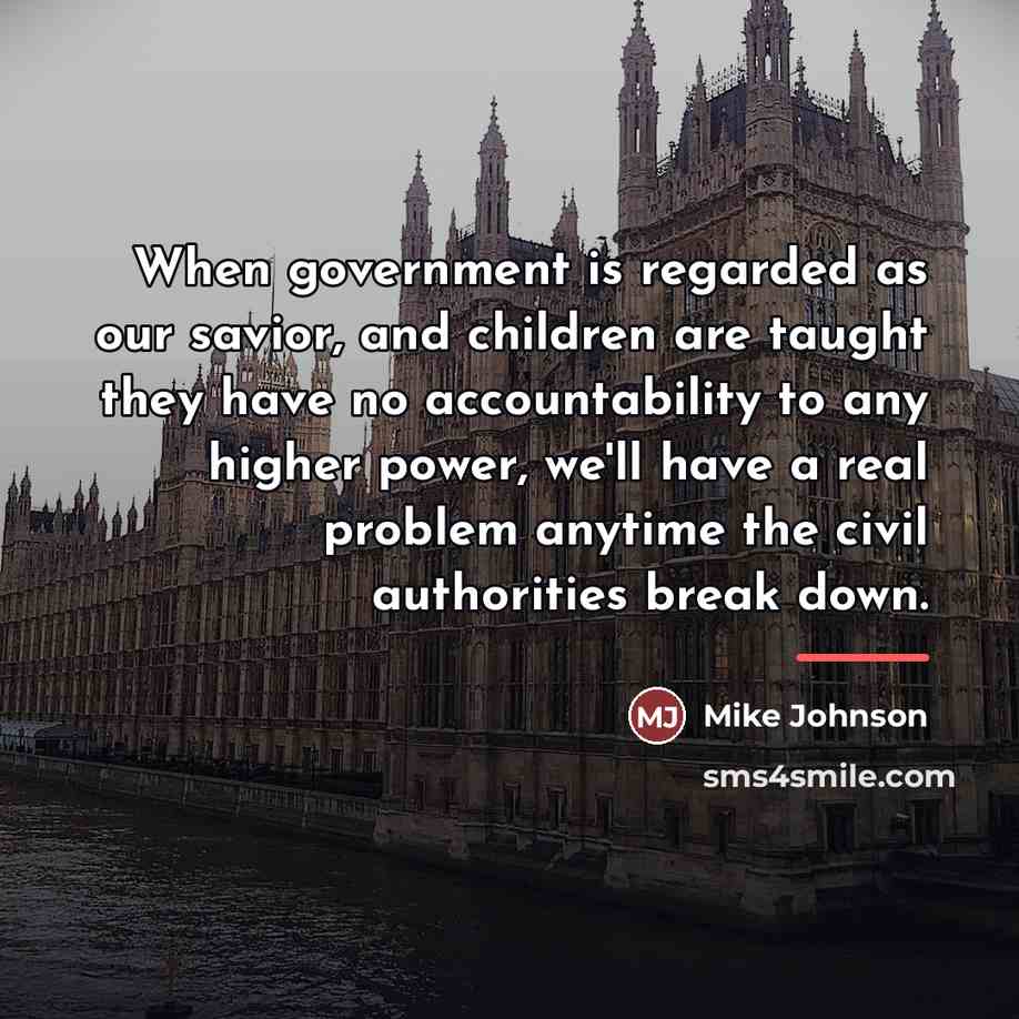 “When government is regarded as our savior, and children are…” quote by Mike Johnson