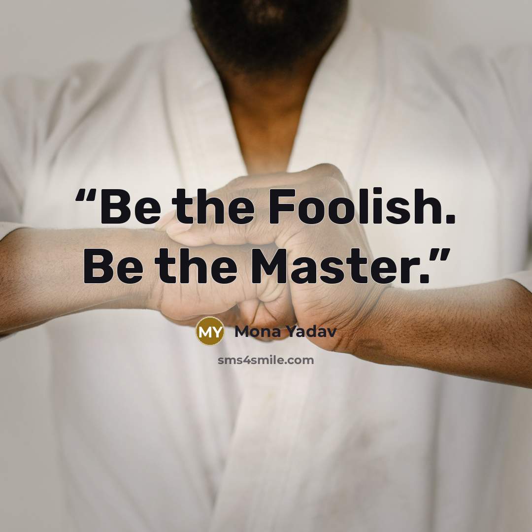 “Be the Foolish. Be the Master.” quote by Mona Yadav
