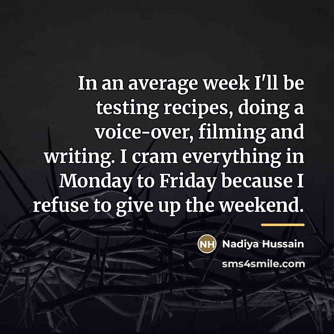 “In an average week I'll be testing recipes, doing a…” quote by Nadiya Hussain