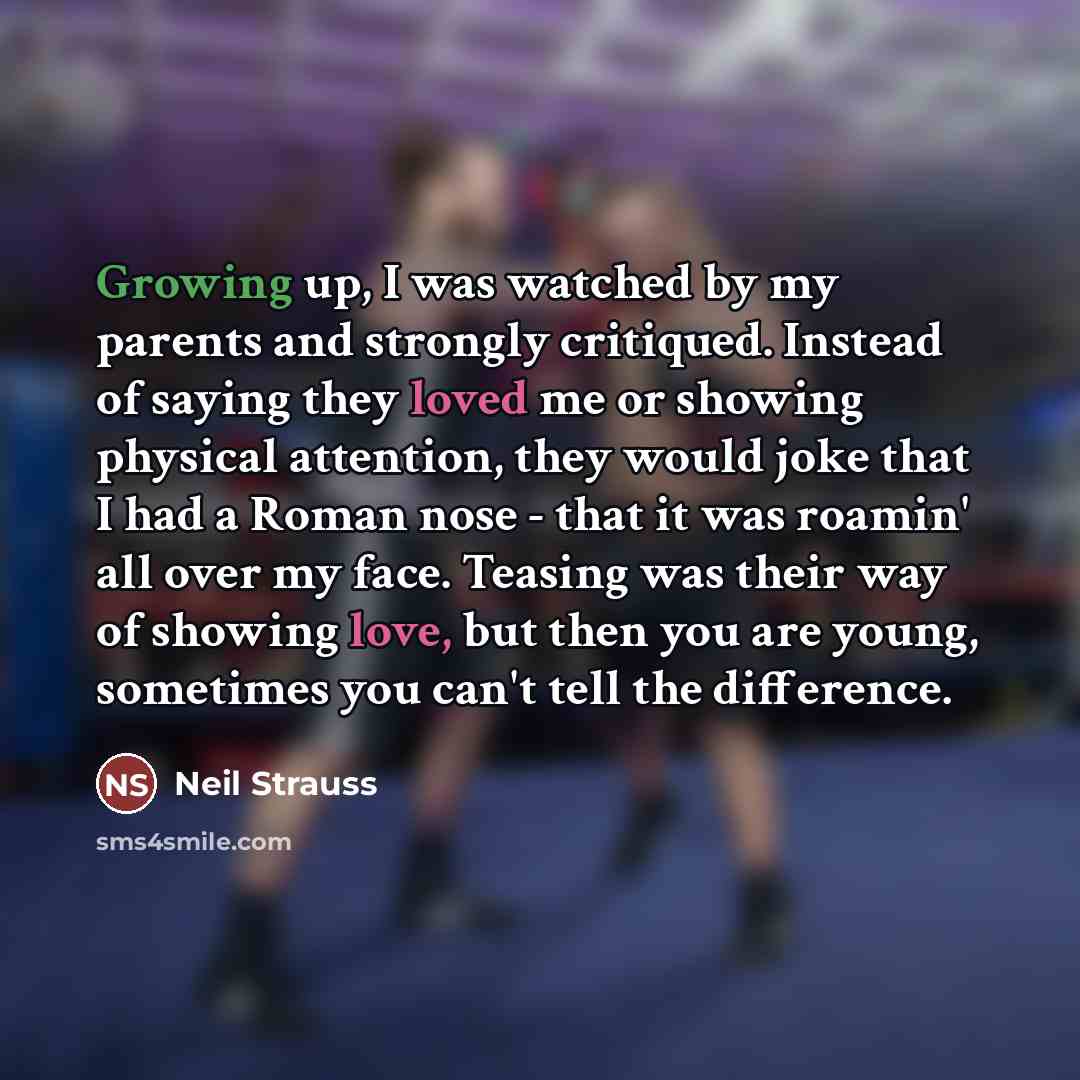 “Growing up, I was watched by my parents and strongly…” quote by Neil Strauss