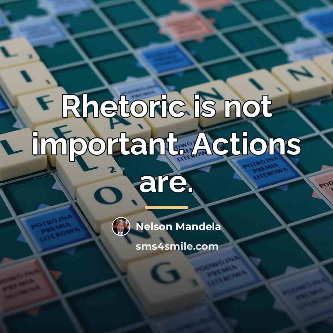 “Rhetoric is not important. Actions are.…” quote by Nelson Mandela