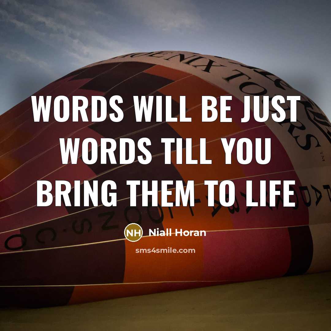 “Words will be just words till you bring them to…” quote by Niall Horan