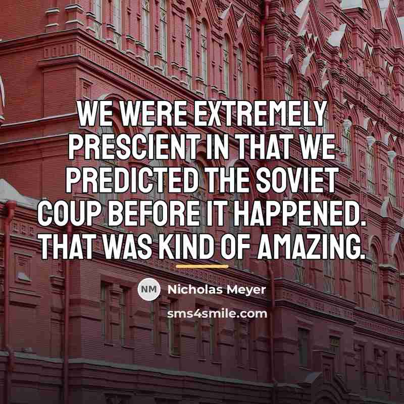 “We were extremely prescient in that we predicted the Soviet…” quote by Nicholas Meyer