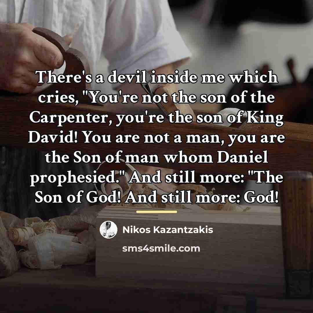 “There's a devil inside me which cries, "You're not the…” quote by Nikos Kazantzakis
