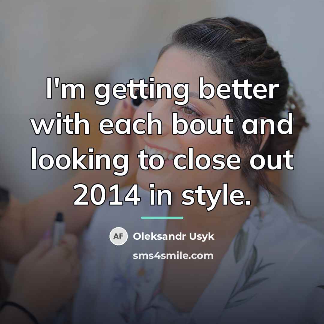 “I'm getting better with each bout and looking to close…” quote by Oleksandr Usyk
