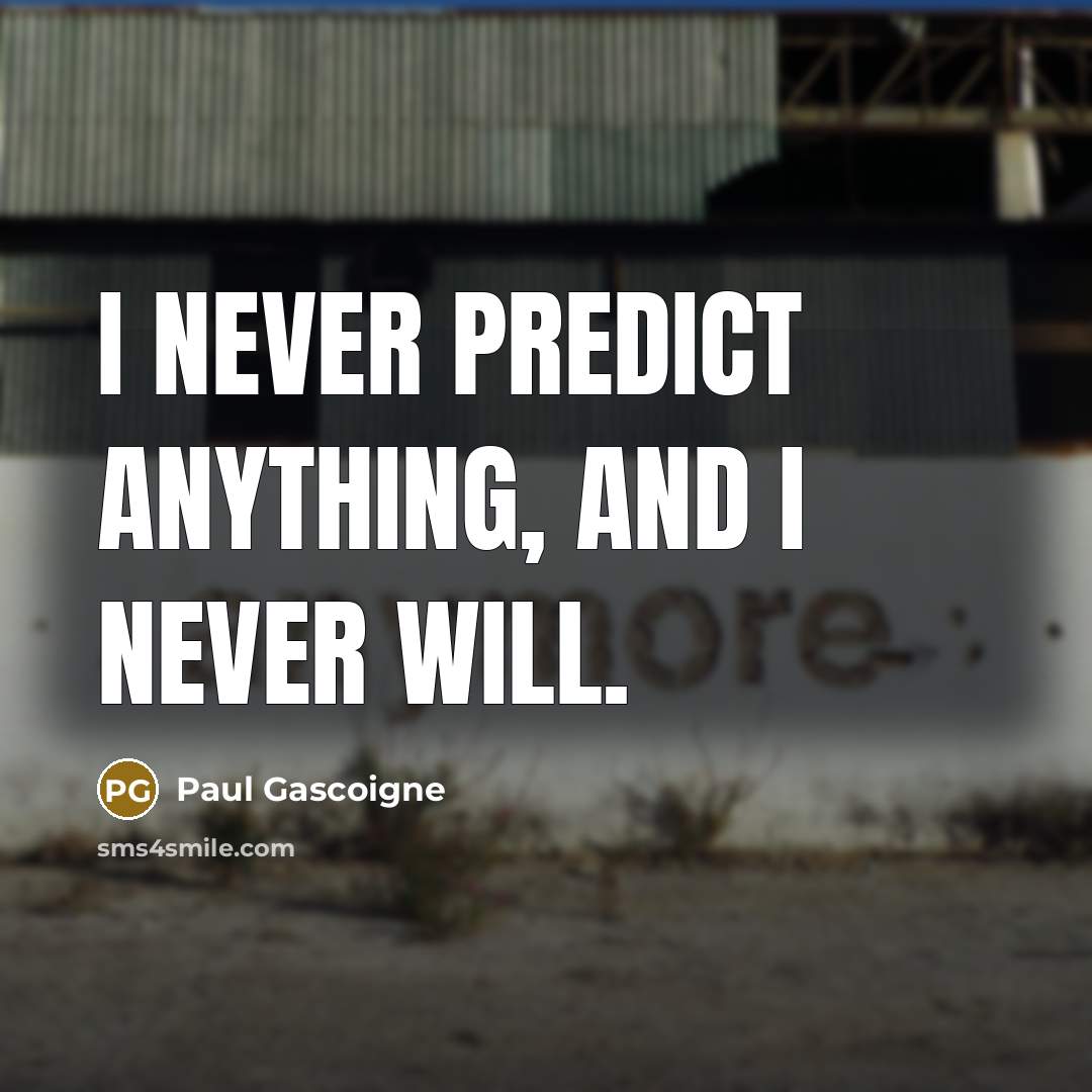 “I never predict anything, and I never will.…” quote by Paul Gascoigne