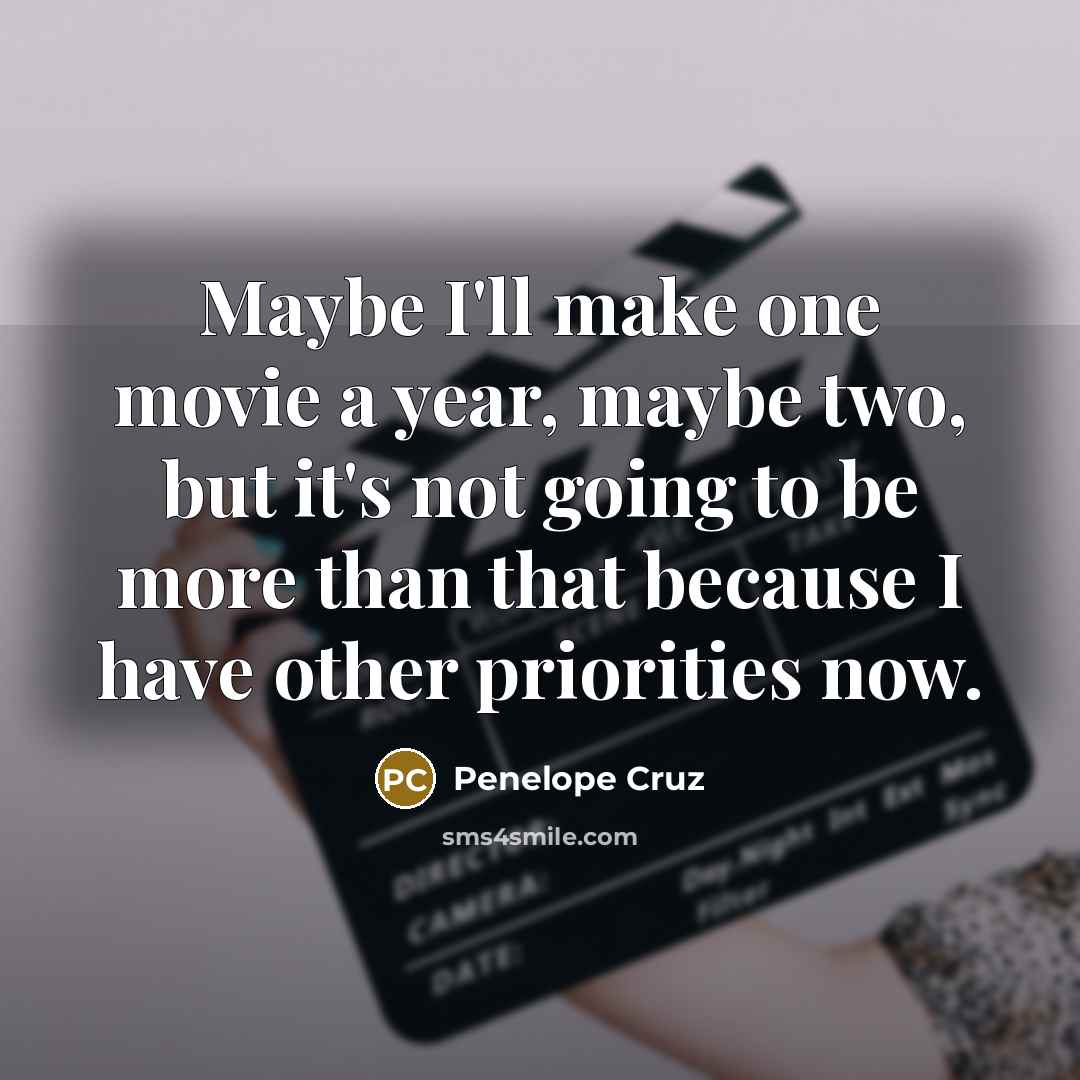 “Maybe I'll make one movie a year, maybe two, but…” quote by Penelope Cruz