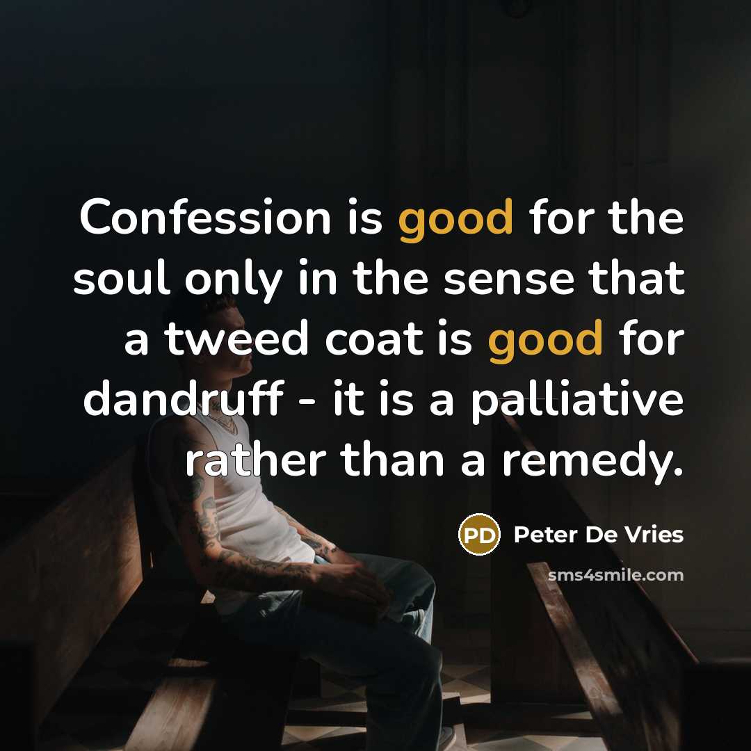 “Confession is good for the soul only in the sense…” quote by Peter De Vries