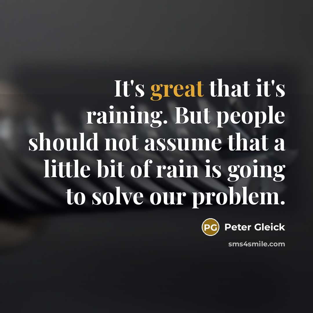 “It's great that it's raining. But people should not assume…” quote by Peter Gleick