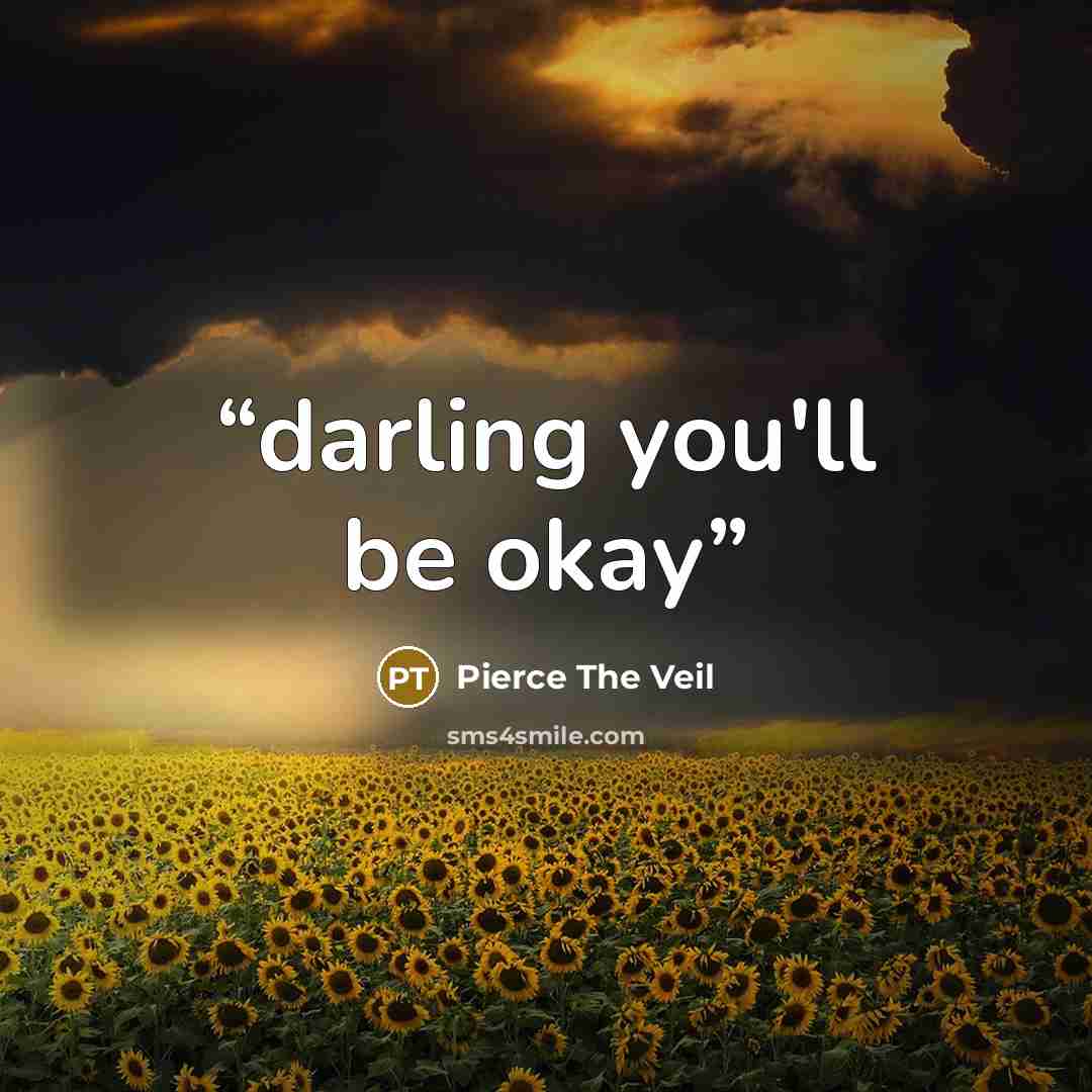 “darling you'll be okay” quote by Pierce the Veil