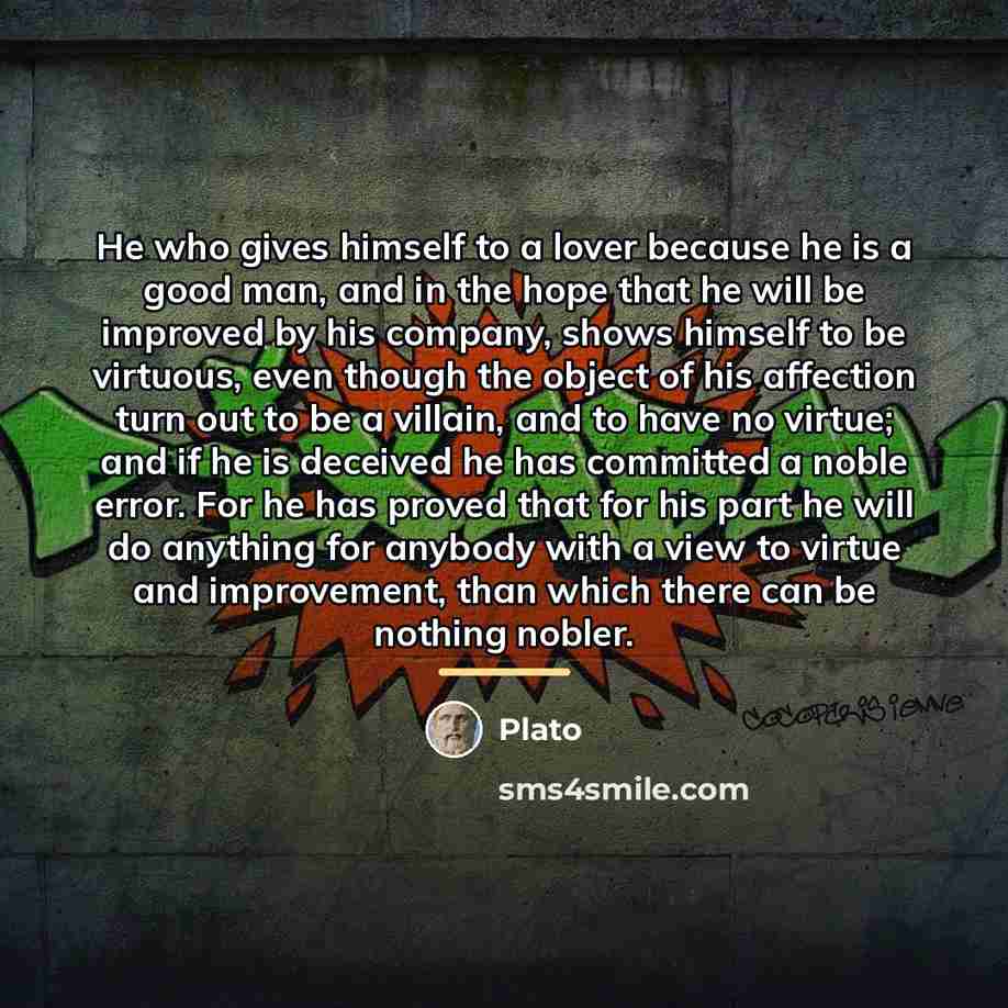“He who gives himself to a lover because he is…” quote by Plato