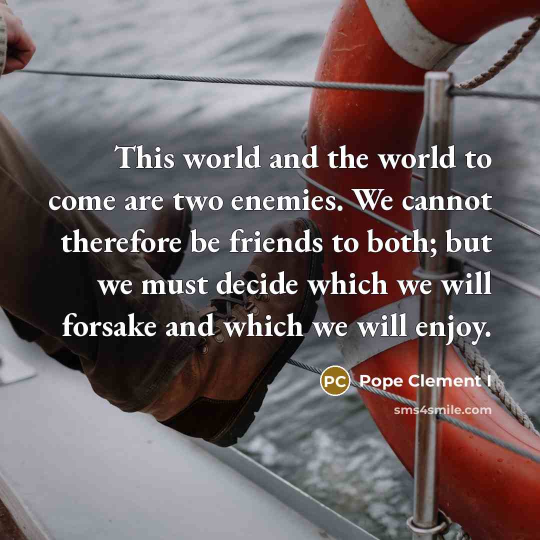 “This world and the world to come are two enemies.…” quote by Pope Clement I