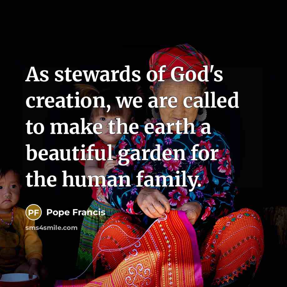 “As stewards of God's creation, we are called to make…” quote by Pope Francis