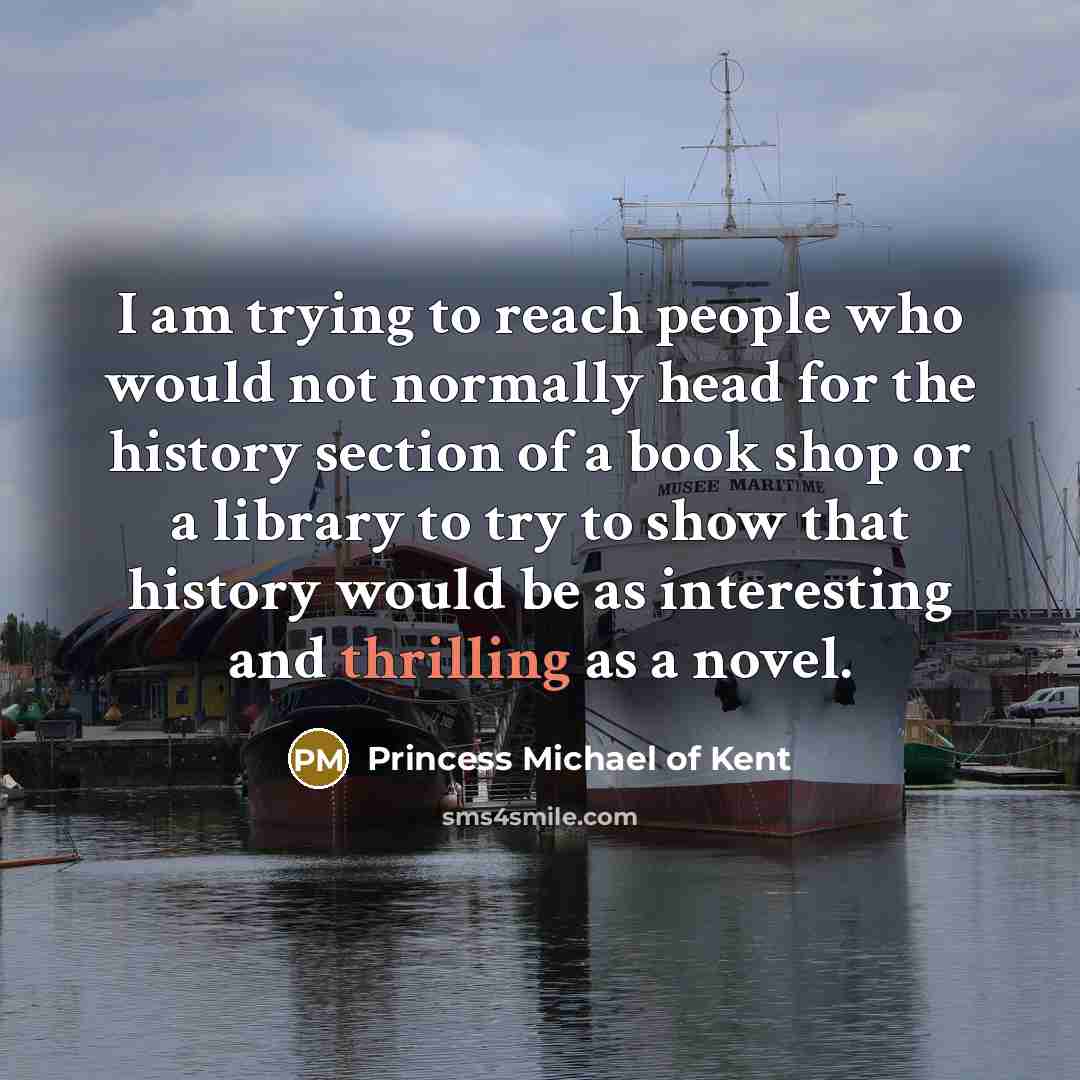 “I am trying to reach people who would not normally…” quote by Princess Michael of Kent